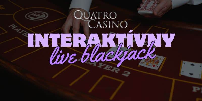 Interaktívne Hry v Quatro Casino - Vychutnajte si Živý Blackjack!