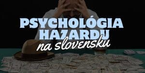 Psychológia Hazardu - Prečo Slováci Milujú Hranie Online?