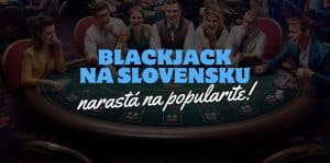 Blackjack na Slovensku Narastá na Popularite!