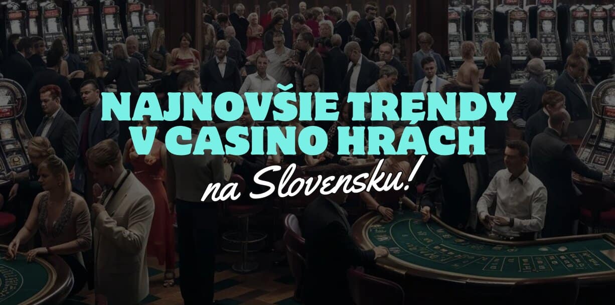 Najnovšie Trendy a Inovácie v Casino Hrách na Slovensku