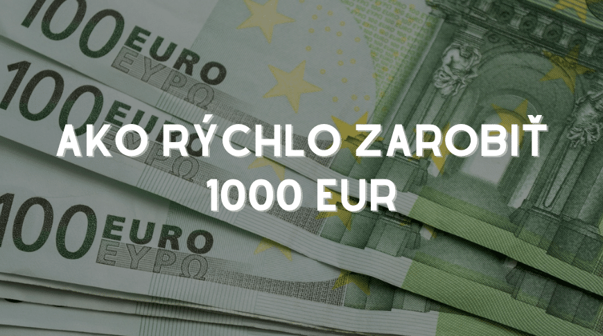 Ako rýchlo zarobiť 1000 EUR featured image